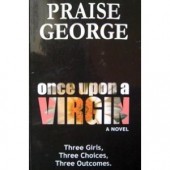 Once Upon A Virgin - A Novel by Praise George 